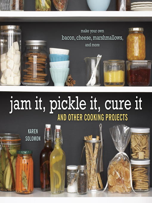 Title details for Jam It, Pickle It, Cure It by Karen Solomon - Available